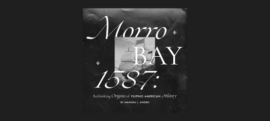 Morro Bay, 1587: Rethinking Origins of Filipino American History