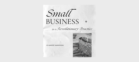 Small Business as a Revolutionary Practice: Reflecting On Our Consumer Daily Habits